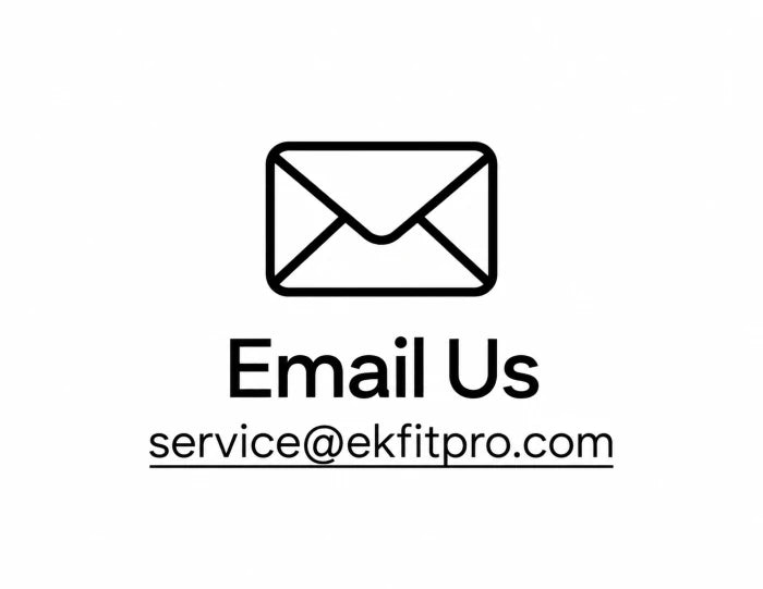 Contact EKFIT customer support by email at service@ekfitpro.com